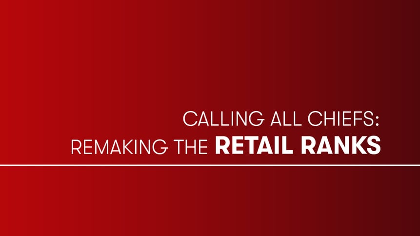 Calling All Chiefs: Remaking the Retail Ranks